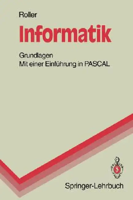 Informatik: Grundlagen Mit Einer Einführung in Pascal by Dieter Roller