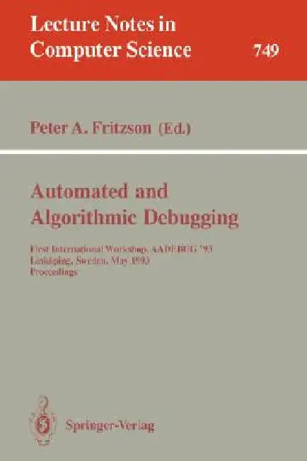 Automated and Algorithmic Debugging: First International Workshop, Aadebug '93, Linköping, Sweden, May 3-5, 1993. Proceedings by Peter A. Fritzson