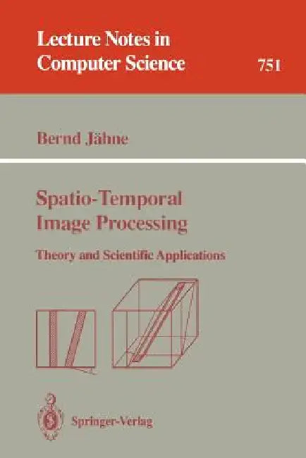 Spatio-Temporal Image Processing: Theory and Scientific Applications by Bernd Jähne