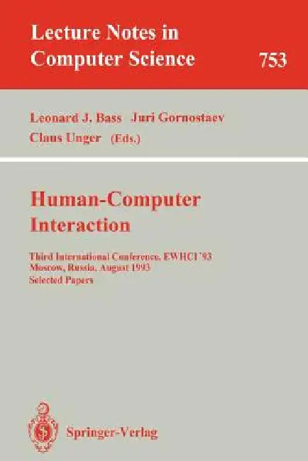 Human-Computer Interaction: Third International Conference, Ewhci '93, Moscow, Russia, August 3-7, 1993. Selected Papers by Leonard J. Bass, Juri Gornostaev, Claus Unger