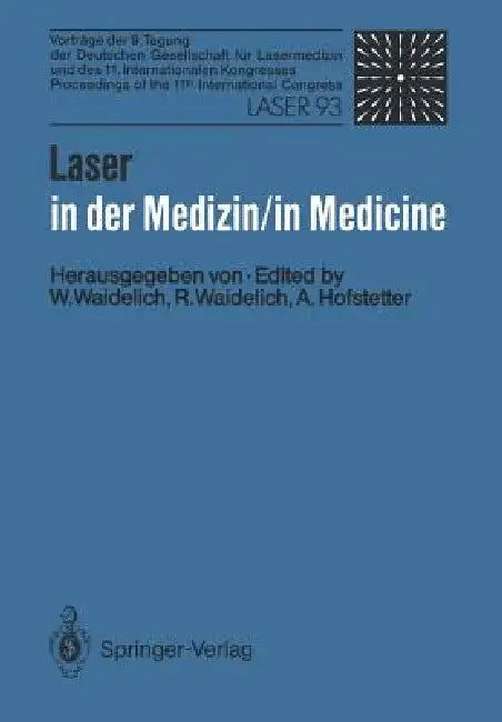 Laser in Der Medizin / Laser in Medicine: Vorträge Der 9. Tagung Der Deutschen Gesellschaft Für Lasermedizin Und Des 11. Internationalen Kongresses / by Wilhelm Waidelich, Raphaela Waidelich