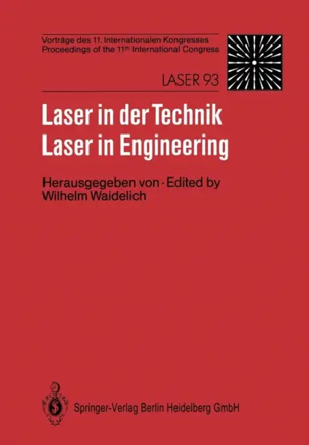 Laser in Der Technik / Laser in Engineering: Vorträge Des 11. Internationalen Kongresses / Proceedings of the 11th International Congress by Wilhelm Waidelich