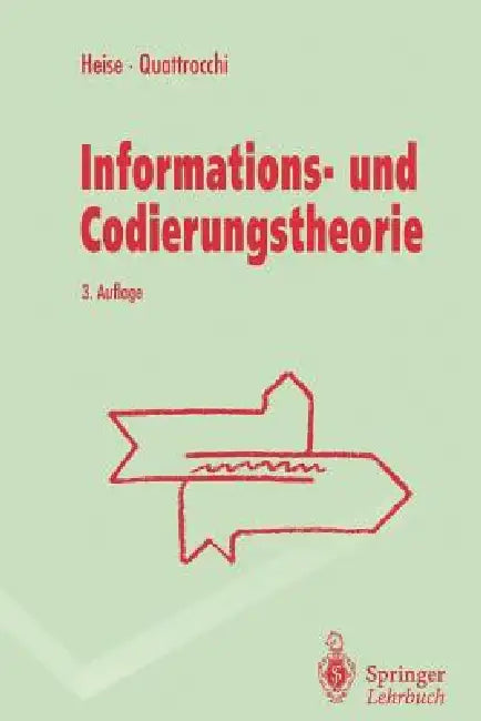 Informations- Und Codierungstheorie: Mathematische Grundlagen Der Daten-Kompression Und -Sicherung in Diskreten Kommunikationssystemen by Werner Heise, Pasquale Quattrocchi