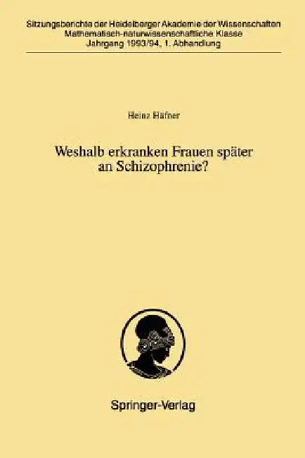 Weshalb Erkranken Frauen Später an Schizophrenie? by Heinz Häfner