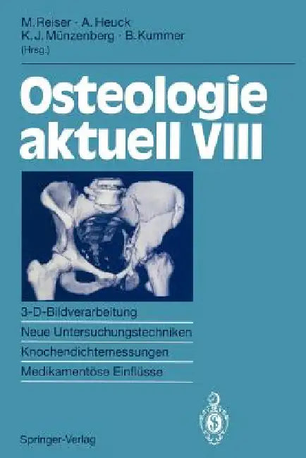 Osteologie Aktuell VIII: 3-D-Bildverarbeitung, Neue Untersuchungstechniken Knochendichtemessung, Medikamentöse Einflüsse by Maximilian Reiser, Andreas Heuck, K. Joachim Münzenberg