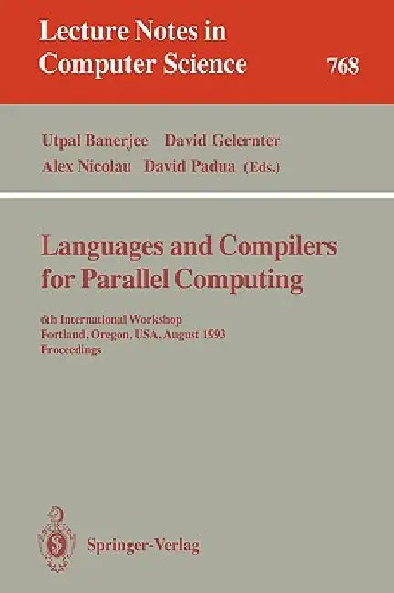Languages and Compilers for Parallel Computing: 5th International Workshop, New Haven, Connecticut, Usa, August 3-5, 1992. Proceedings by Utpal Banerjee, David Gelernter, Alex Nicolau