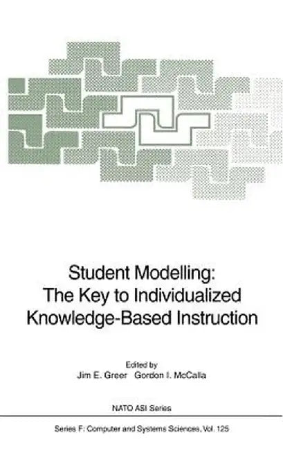 Student Modelling: The Key to Individualized Knowledge-Based Instruction by Jim E. Greer