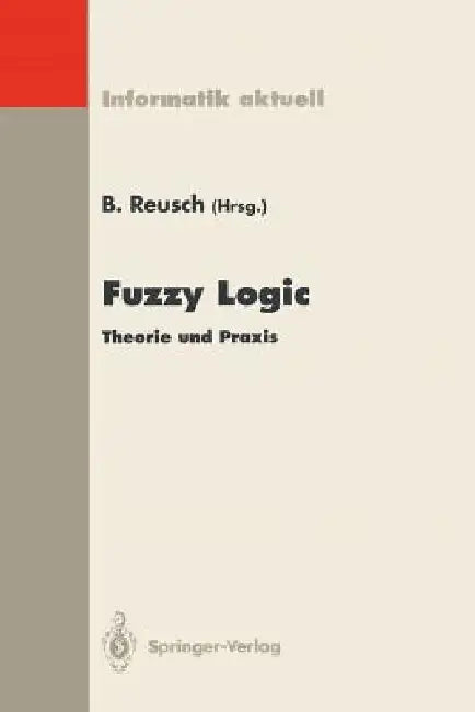 Fuzzy Logic: Theorie Und Praxis, 3. Dortmunder Fuzzy-Tage Dortmund, 7.-9. Juni 1993 by Bernd Reusch