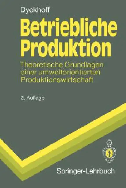 Betriebliche Produktion: Theoretische Grundlagen Einer Umweltorientierten Produktionswirtschaft by Harald Dyckhoff