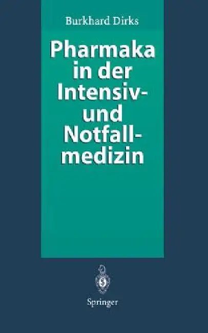 Pharmaka in Der Intensiv- Und Notfallmedizin: Arzneistoffprofile Für Anwender by H. Reinelt, Burkhard Dirks