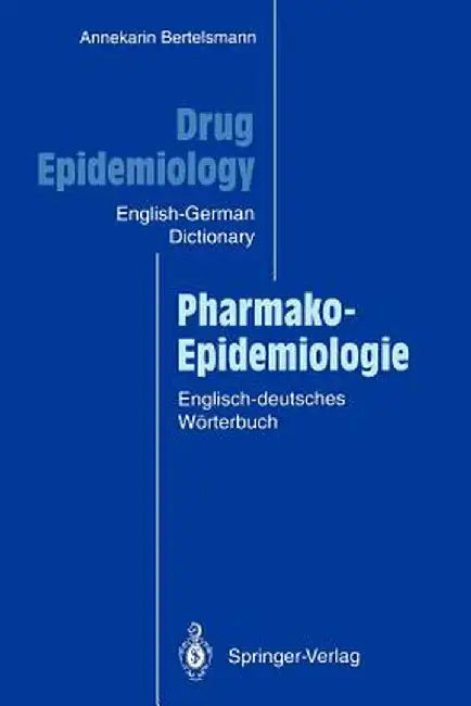 Drug Epidemiology / Pharmako-Epidemiologie: The English-German Dictionary with German-English Subject Index and Critical Appraisal Forms for Literatur by Annekarin Bertelsmann