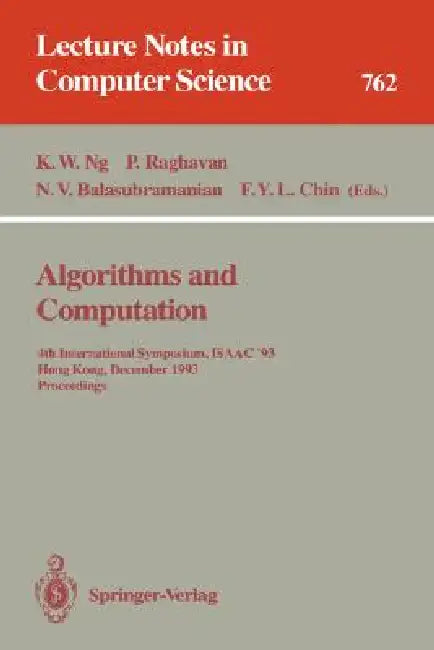 Algorithms and Computation: 4th International Symposium, Isaac '93, Hong Kong, December 15-17, 1993. Proceedings by Kam W. Ng, Prabhakar Raghavan, N. V. Balasubramanian