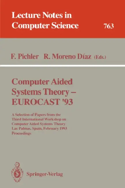 Computer Aided Systems Theory - Eurocast '93: A Selection of Papers from the Third International Workshop on Computer Aided Systems Theory, Las Palmas by Franz Pichler, Roberto Moreno Diaz