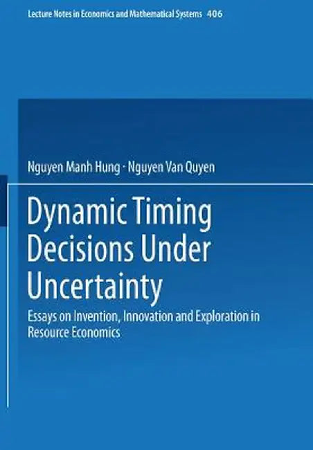 Dynamic Timing Decisions Under Uncertainty: Essays on Invention, Innovation and Exploration in Resource Economics by Nguyen M. Hung