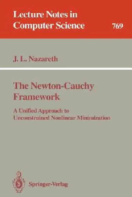 The Newton-Cauchy Framework: A Unified Approach to Unconstrained Nonlinear Minimization by John L. Nazareth