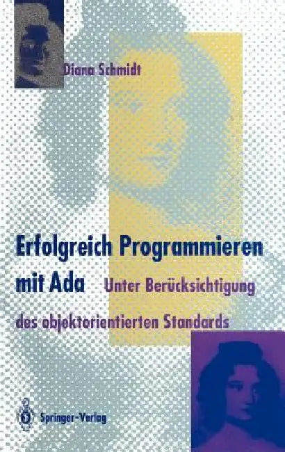 Erfolgreich Programmieren Mit ADA: Unter Berücksichtigung Des Objektorientierten Standards by Diana Schmidt