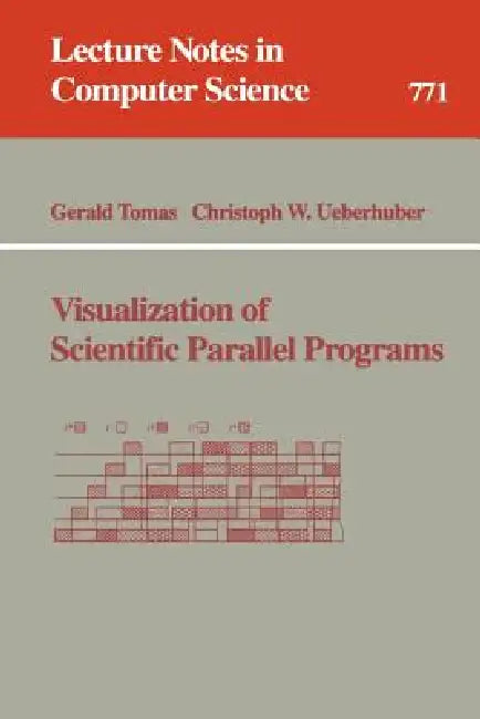 Visualization of Scientific Parallel Programs by Gerald Tomas, Christoph W. Ueberhuber