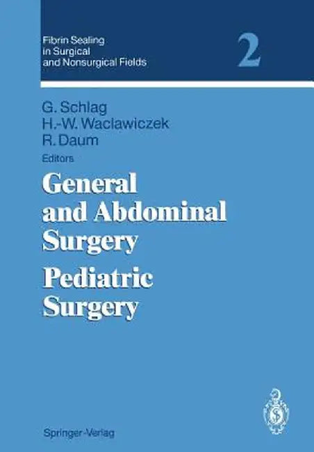 Fibrin Sealing in Surgical and Nonsurgical Fields: Volume 2: General and Abdominal Surgery Pediatric Surgery by Günther Schlag