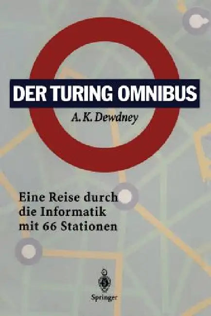 Der Turing Omnibus: Eine Reise Durch Die Informatik Mit 66 Stationen by A. K. Dewdney, P. Dobrowolski