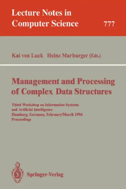 Management and Processing of Complex Data Structures: Third Workshop on Information Systems and Artificial Intelligence, Hamburg, Germany, February 28 by Kai V. Luck, Heinz Marburger