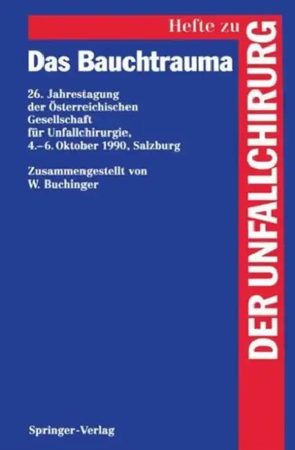 Das Bauchtrauma: 26. Jahrestagung Der Österreichischen Gesellschaft Für Unfallchirurgie, 4.-6. Oktober 1990, Salzburg by W. Buchinger