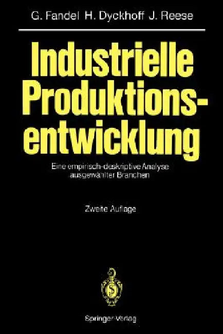 Industrielle Produktionsentwicklung: Eine Empirisch-Deskriptive Analyse Ausgewählter Branchen by Günter Fandel, Harald Dyckhoff, Joachim Reese