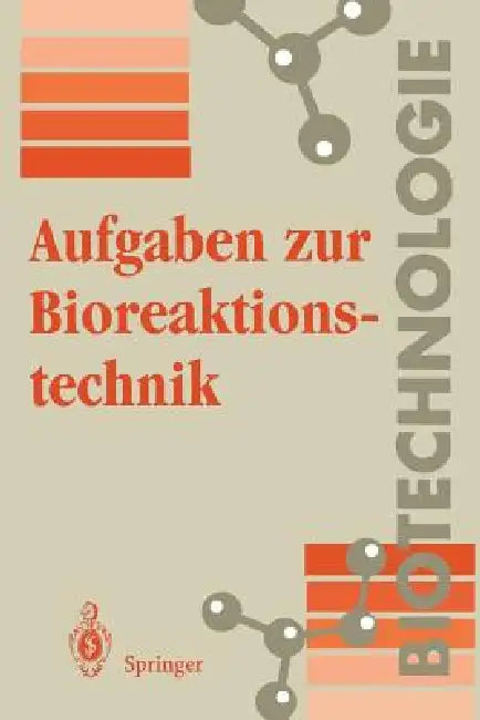 Aufgaben Zur Bioreaktionstechnik: Für Studenten Der Biotechnologie, Der Lebensmitteltechnik, Des Wasserwesens, Der Abwasser- Und Umwelttechnik by K. -H Wolf