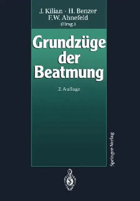 Grundzüge Der Beatmung by J. Kilian, F. W. Ahnefeld, H. Benzer