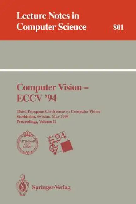 Computer Vision - Eccv '94: Third European Conference on Computer Vision, Stockholm, Sweden, May 2 - 6, 1994. Proceedings, Volume 2 by Jan-Olof Eklundh