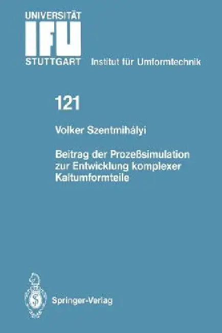 Beitrag Der Prozeßsimulation Zur Entwicklung Komplexer Kaltumformteile by Volker Szentmihalyi