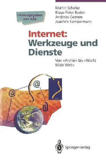 Internet Werkzeuge Und Dienste: Von "Archie" Bis "World Wide Web" by Martin Scheller, Akademische Software Kooperation, Klaus-Peter Boden