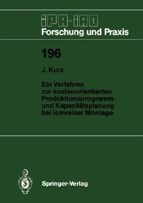 Ein Verfahren Zur Kostenorientierten Produktionsprogramm- Und Kapazitätsplanung Bei Losweiser Montage by Jochen Kurz