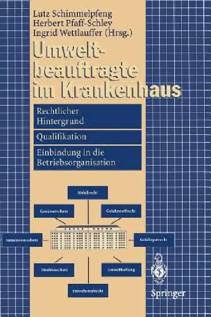 Umweltbeauftragte Im Krankenhaus: Rechtlicher Hintergrund, Qualifikation, Einbindung in Die Betriebsorganisation by Lutz Schimmelpfeng, Herbert Pfaff-Schley, Ingrid Wettlauffer