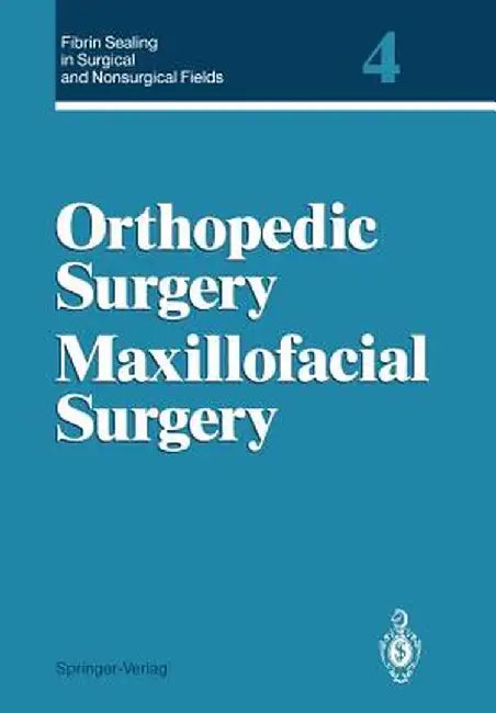 Fibrin Sealing in Surgical and Nonsurgical Fields: Volume 4 Orthopedic Surgery Maxillofacial Surgery by Günther Schlag