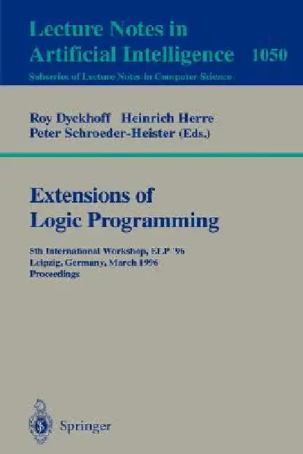 Extensions of Logic Programming: 4th International Workshop, ELP '93, St Andrews, U.K., March 29 - April 1, 1993. Proceedings by Roy Dyckhoff