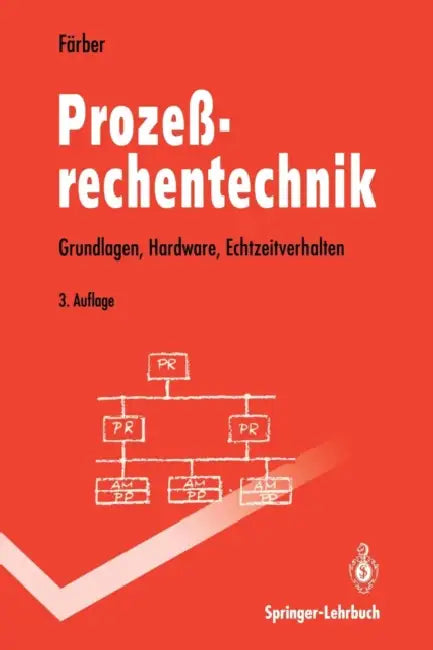 Prozeßrechentechnik: Grundlagen, Hardware, Echtzeitverhalten by Georg Färber