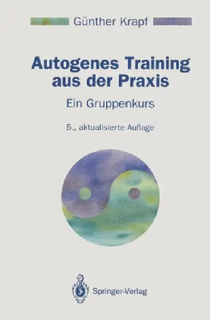 Autogenes Training Aus Der PRAXIS: Ein Gruppenkurs by Günther Krapf