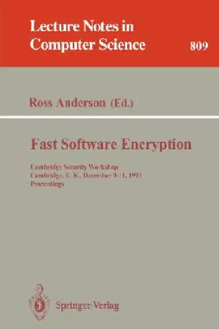 Fast Software Encryption: Cambridge Security Workshop, Cambridge, U.K., December 9 - 11, 1993. Proceedings by Ross Anderson