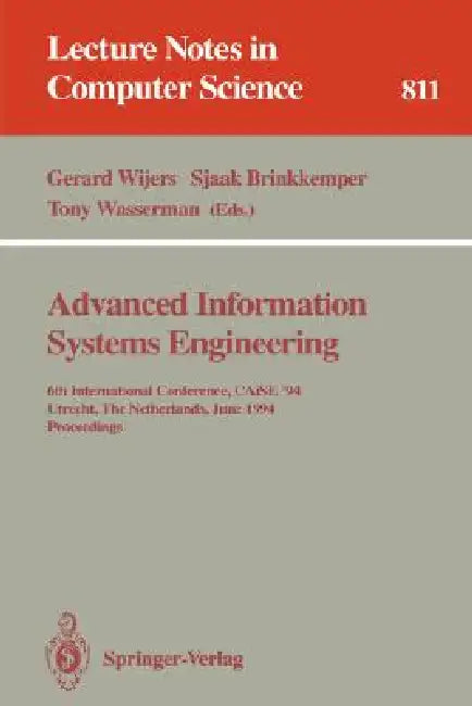 Advanced Information Systems Engineering: 6th International Conference, Caise '94, Utrecht, the Netherlands, June 6 - 10, 1994. Proceedings by Gerard Wijers, Sjaak Brinkkemper, Tony Wasserman