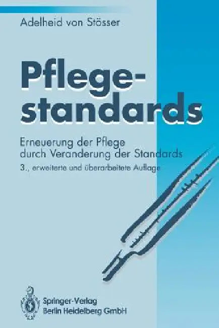 Pflegestandards: Erneuerung Der Pflege Durch Veränderung Der Standards by Adelheid Stösser