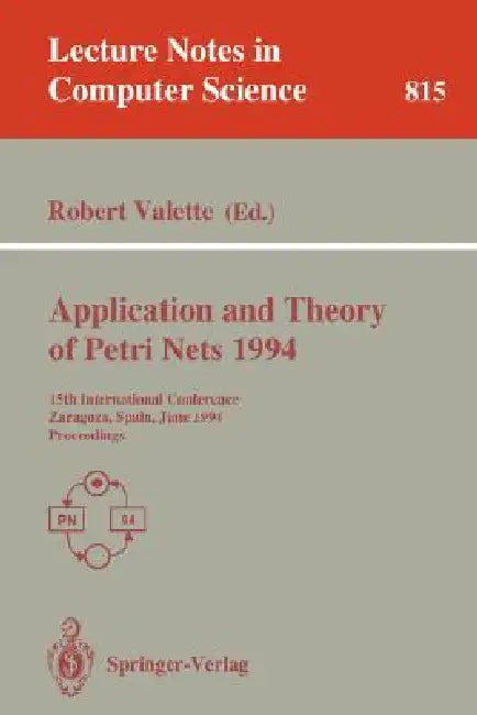 Application and Theory of Petri Nets 1994: 15th International Conference, Zaragoza, Spain, June 20-24, 1994. Proceedings by Robert Valette