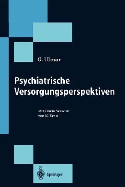 Psychiatrische Versorgungsperspektiven by G. Ulmar, K. Ernst