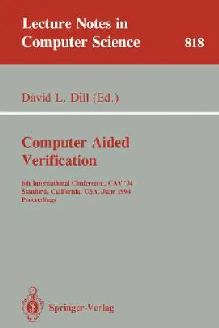 Computer Aided Verification: 6th International Conference, Cav '94, Stanford, California, Usa, June 21-23, 1994. Proceedings by David L. Dill