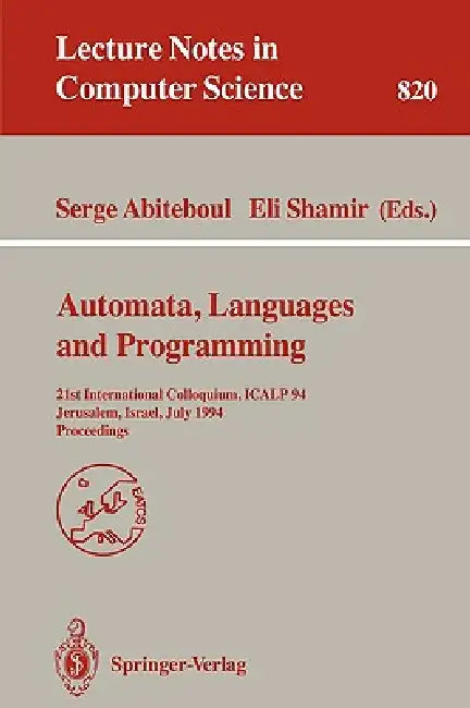 Automata, Languages, and Programming: 21st International Colloquium, Icalp '94, Jerusalem, Israel, July 11-14, 1994. Proceedings by Serge Abiteboul, Eli Shamir