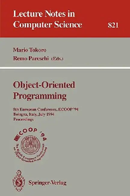 Ecoop '94 - Object-Oriented Programming: 8th European Conference, Bologna, Italy, July 4-8, 1994. Proceedings by Mario Tokoro, Remo Pareschi