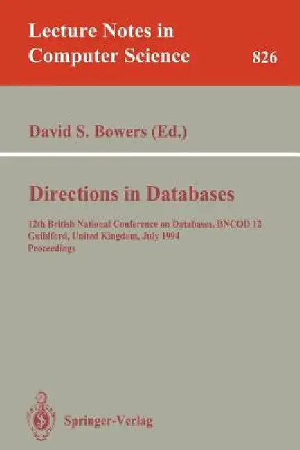 Directions in Databases: 12th British National Conference on Databases, Bncod 12, Guildford, United Kingdom, July 6-8, 1994. Proceedings by David S. Bowers