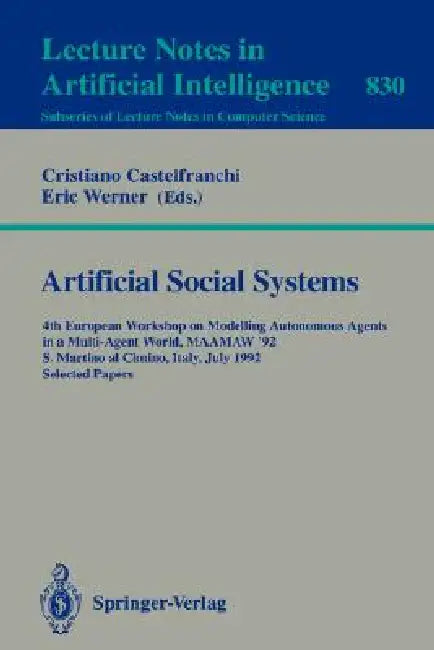 Artificial Social Systems: 4th European Workshop on Modelling Autonomous Agents in a Multi-Agent World, Maamaw '92, S. Martino Al Cimino, Italy, July by Cristiano Castelfranchi, Eric Werner