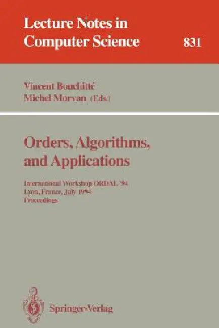 Orders, Algorithms and Applications: International Workshop Ordal '94, Lyon, France, July 4-8, 1994. Proceedings by Vincent Bouchitte, Michel Morvan