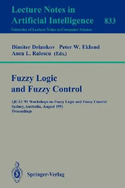 Fuzzy Logic and Fuzzy Control: Ijcai '91 Workshops on Fuzzy Logic and Fuzzy Control, Sydney, Australia, August 24, 1991. Proceedings by Dimiter Driankov, Peter W. Eklund, Anca L. Ralescu
