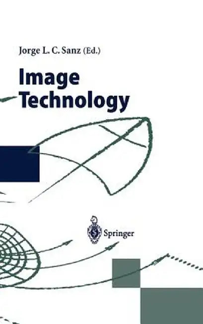 Image Technology: Advances in Image Processing, Multimedia and Machine Vision by Jorge L. C. Sanz
